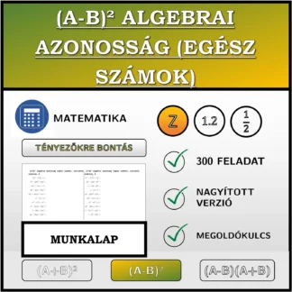 Munkalap: (A-B)² algebrai azonosság (egész számok), szorzattá alakítás