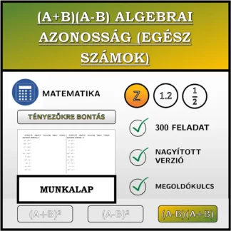 Munkalap: (A+B)(A-B) algebrai azonosság (egész számok), szorzattá alakítás