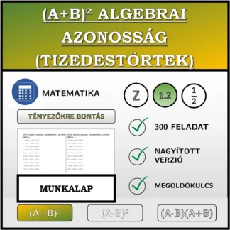 Munkalap: (A+B)² algebrai azonosság (tizedestörtek), szorzattá alakítás