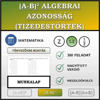 Munkalap: (A-B)² algebrai azonosság (tizedestörtek), szorzattá alakítás