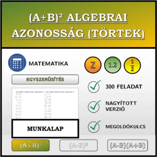 Munkalap: (A+B)² algebrai azonosság (törtek), egyszerűsítés