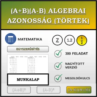 Munkalap: (A+B)(A-B) algebrai azonosság (törtek), egyszerűsítés