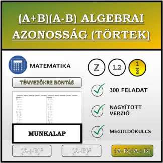 Munkalap: (A+B)(A-B) algebrai azonosság (törtek), szorzattá alakítás