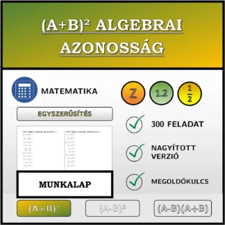 Munkalap: (A+B)² algebrai azonosság, egyszerűsítés