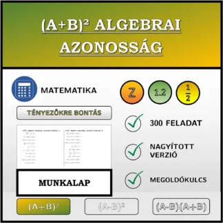 Munkalap: (A+B)² algebrai azonosság, szorzattá alakítás