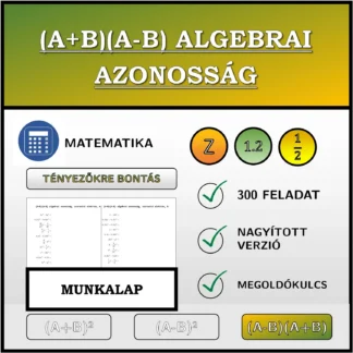 Munkalap: (A+B)(A-B) algebrai azonosság, szorzattá alakítás