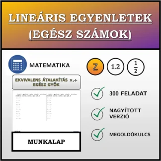 Munkalap: Lineáris egyenletek (egész számok), ekvivalens átalakítás (szorzás, osztás), egész gyök